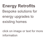 Energy Retrofits
Bespoke solutions for energy upgrades to existing homes

click on image or text for more information